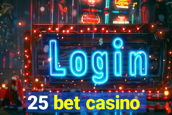 25 bet casino